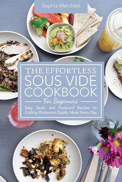 The Effortless Sous Vide Cookbook for Beginners - Marchesi, Sophia
