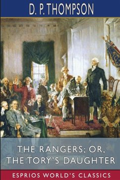 The Rangers; or, The Tory's Daughter (Esprios Classics) - Thompson, D. P.