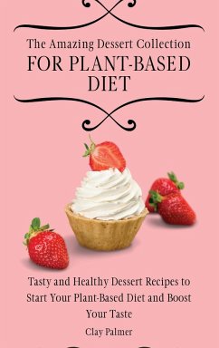 The Amazing Dessert Collection for Plant-Based Diet - Palmer, Clay