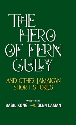The Hero of Fern Gully and Other Jamaican Short Stories (Hardcover) - Kong, Basil; Laman, Glen