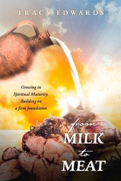 From Milk to Meat: Growing in Spiritual Maturity. Building on a Firm Foundation - Edwards, Tracy