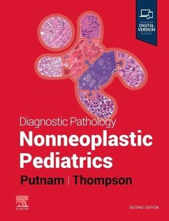 Diagnostic Pathology: Nonneoplastic Pediatrics - Putnam, Angelica R. (Associate Professor of Pathology, University of; Thompson, Karen S., MD (Professor and Chair, Department of Pathology