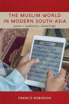 The Muslim World in Modern South Asia - Robinson, Francis