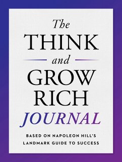 The Think and Grow Rich Journal: Based on Napoleon Hill's Landmark Guide to Success - Hill, Napoleon (Napoleon Hill)