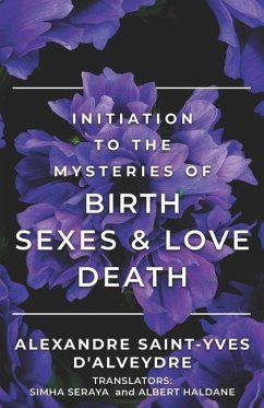 Initiation to the Mysteries of Birth Sexes & Love Death - Saint-Yves D'Alveydre, Alexandre