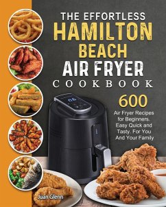 The Effortless Hamilton Beach Air Fryer Cookbook - Glenn, Juan