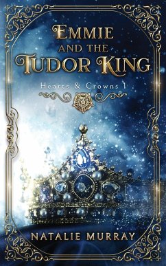 Emmie and the Tudor King - Murray, Natalie