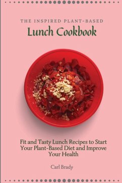 The Inspired Plant-Based Lunch Cookbook - Brady, Carl