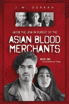 Jacob the Jew in Pursuit of the Asian Blood Merchants: Book One of a Jacob the Jew Trilogy Volume 1 - Durrah, J. W.