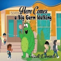 Here comes a big germ walking: A Children's Book About Germs and Handwashing - Edwards, Gezell