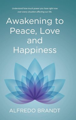 Awakening to Peace, Love and Happiness - Brandt, Alfredo