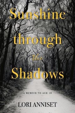 Sunshine Through the Shadows: A Memoir to Age 18 - Anniset, Lori