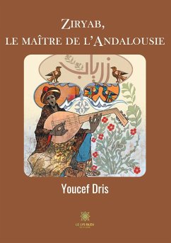 Ziryab, le maître de l'Andalousie - Dris, Youcef