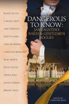 Dangerous to Know: Jane Austen's Rakes & Gentlemen Rogues - D'Orazio, Amy; Cox, Karen M.; Oliver, Katie