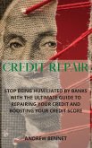 Credit Repair: Stop Being Humiliated By Banks With The Ultimate Guide To Repairing Your Credit And Boosting Your Credit Score