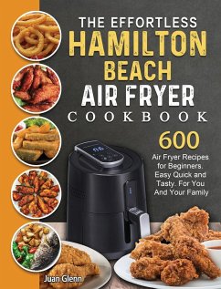 The Effortless Hamilton Beach Air Fryer Cookbook - Glenn, Juan