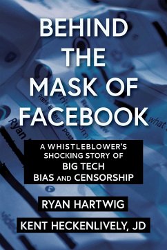 Behind the Mask of Facebook: A Whistleblower's Shocking Story of Big Tech Bias and Censorship - Hartwig, Ryan; Heckenlively, Kent