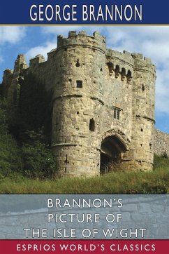 Brannon's Picture of the Isle of Wight (Esprios Classics) - Brannon, George