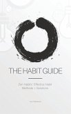 The Habit Guide: Zen Habits' Effective Habit Methods + Solutions: Zen Habits'