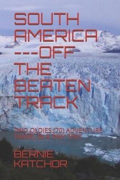 South America ---Off the Beaten Track: Two Oldies (70) Adventure Travel in a Tiny Tent - Katchor, Bernie