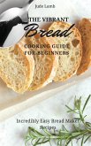 The Vibrant Bread Cooking Guide For Beginners