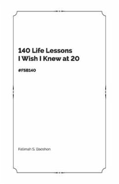 140 Life Lessons I Wish I Knew at 20: Fsb140 - Baeshen, Fatimah S.