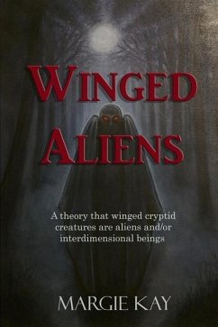 Winged Aliens: A theory that that winged cryptid creatures are aliens and/or interdimensional beings - Kay, Margie