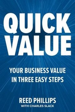 QuickValue: Discover Your Value and Empower Your Business in Three Easy Steps - Phillips, Reed; Slack, Charles