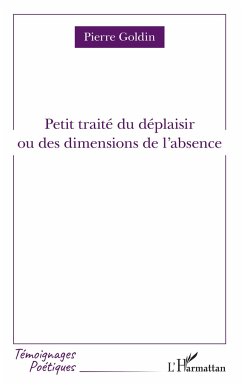 Petit traité du déplaisir ou des dimensions de l'absence - Goldin, Pierre