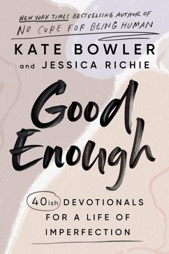 Good Enough: 40ish Devotionals for a Life of Imperfection - Bowler, Kate; Richie, Jessica