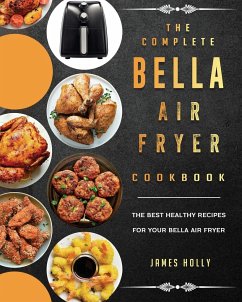The Complete Bella Air Fryer Cookbook - Holly, James