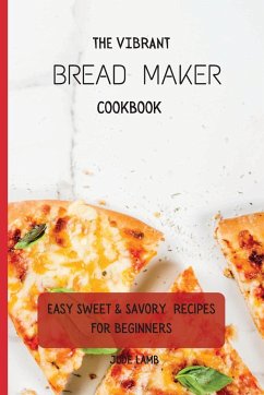 The Vibrant Bread Maker Cookbook - Lamb, Jude