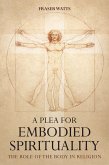 A Plea for Embodied Spirituality (eBook, ePUB)