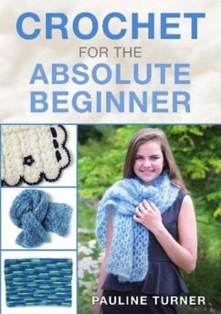 Crochet for the Absolute Beginner - Turner, Pauline