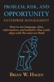 Problem, RIsk, and Opportunity Enterprise Management: How to use language, data, information, and analytics that easily align with the ways we think