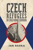 Czech Refugees in Cold War Canada: 1945-1989