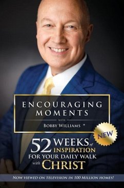 Encouraging Moments with Bobby Williams: 52 Weeks of Inspiration for Your Daily Walk with Christ - Williams, Bobby H.