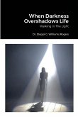 When Darkness Overshadows Life