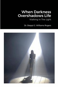 When Darkness Overshadows Life - Williams-Rogers, Steppi G.