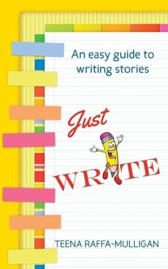 Just Write: An easy guide to story writing - Raffa-Mulligan, Teena
