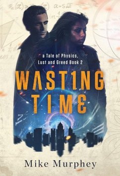 Wasting Time ... Book 2 in the Physics, Lust and Greed Series - Murphey, Mike