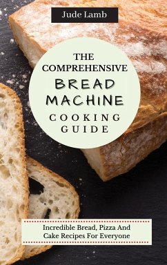 The Comprehensive Bread Machine Cooking Guide - Lamb, Jude