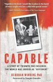 Capable: A Story of Triumph For Children the World has Judged as &quote;Different&quote;