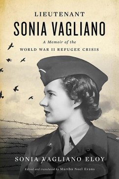Lieutenant Sonia Vagliano: A Memoir of the World War II Refugee Crisis - Eloy, Sonia Vagliano; Evans, Martha Noel