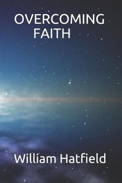 Overcoming Faith - Hatfield, William Roy