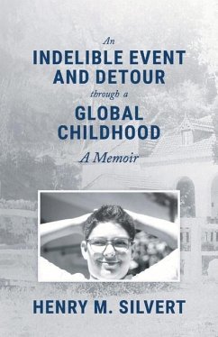 An Indelible Event and Detour Through a Global Childhood: A Memoir - Silvert, Henry M.