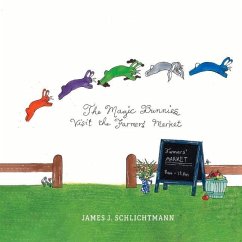 The Magic Bunnies Visit the Farmers' Market: Volume 2 - Schlichtmann, James; Huntsman, Elaine