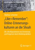 &quote;Like=Remember&quote;: Online-Erinnerungskulturen an die Shoah
