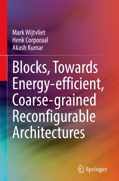 Blocks, Towards Energy-efficient, Coarse-grained Reconfigurable Architectures - Wijtvliet, Mark;Corporaal, Henk;Kumar, Akash