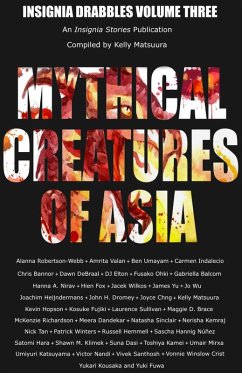 Mythical Creatures of Asia (Insignia Drabbles, #3) (eBook, ePUB) - Matsuura, Kelly; Hemmell, Russell; Elton, D. J.; Wu, Jo; Brace, Maggie D.; Kamei, Toshiya; Chng, Joyce; Robertson-Webb, Alanna; Umayam, Ben; Indalecio, Carmen; Wilkos, Jacek; Katsuyama, Umiyuri; Crist, Vonnie Winslow